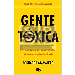 GENTE TOXICA LAS PERSONAS QUE NOS COMPLICAN LA VIDA Y COMO EVITAR QUE SIGAN HACIENDOLO