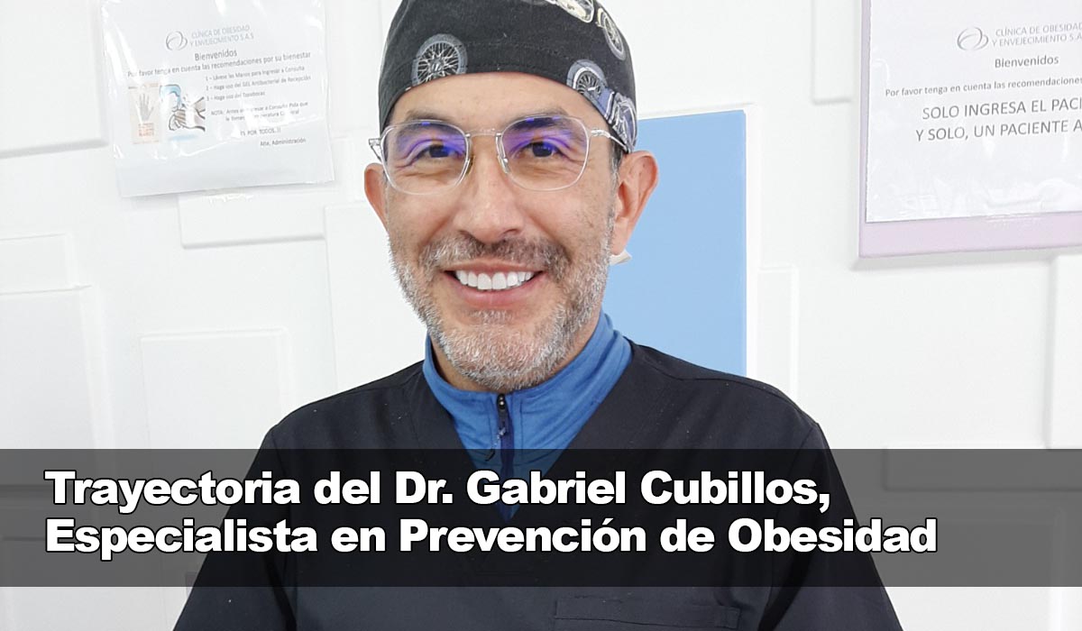 Trayectoria del Dr. Gabriel Cubillos, Experto en Tratamientos para Prevenir la Obesidad y el Sobrepeso